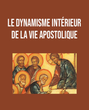 Le dynamisme intérieur de la vie apostolique